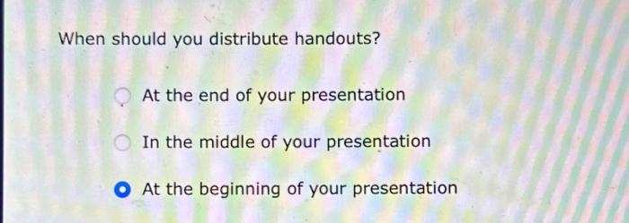 When should you distribute handouts